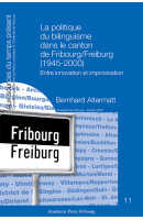 La politique du bilinguisme dans le canton de Fribourg/Freiburg (1945-2000)