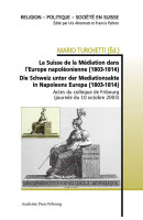 La Suisse de la Médiation dans l'Europe napoléonienne (1803-1814) / Die Schweiz unter der Mediationsakte