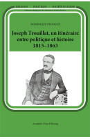 Joseph Trouillat, un itinéraire entre politique et histoire (1815-1863)