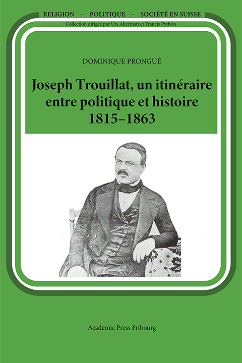 Joseph Trouillat, un itinéraire entre politique et histoire (1815-1863)