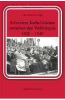 Schweizer Katholizismus zwischen den Weltkriegen 1920-1940