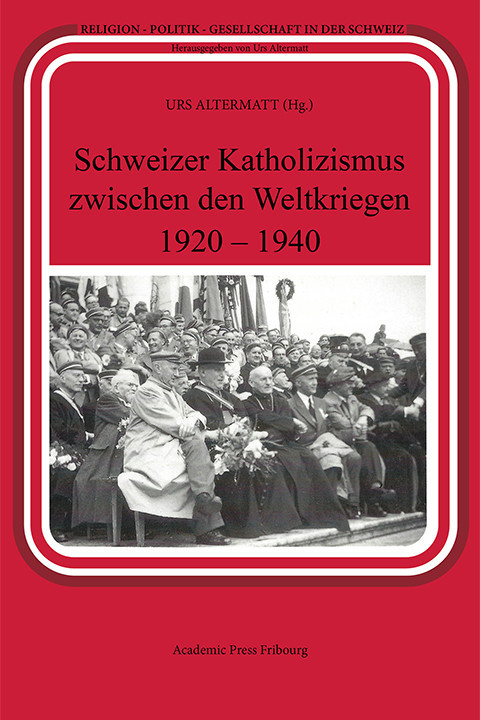 Schweizer Katholizismus zwischen den Weltkriegen 1920-1940