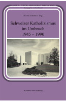 Schweizer Katholizismus im Umbruch 1945 - 1990