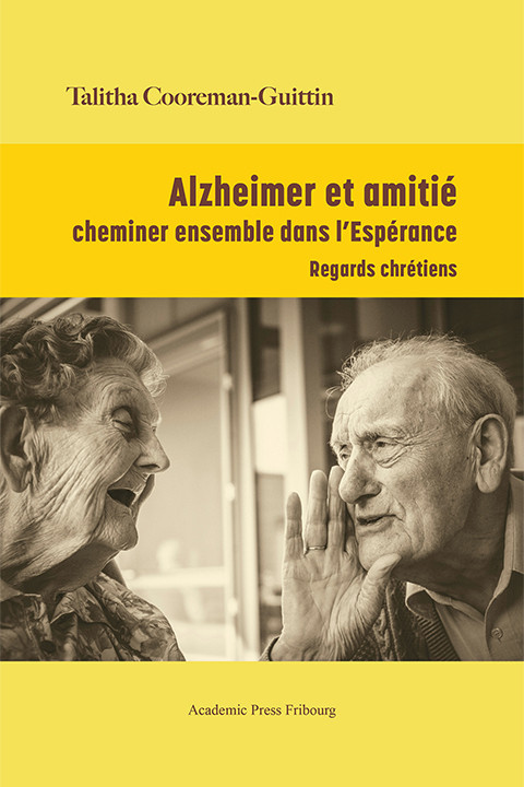 Alzheimer et amitié : cheminer ensemble dans l’Espérance. Regards chrétiens