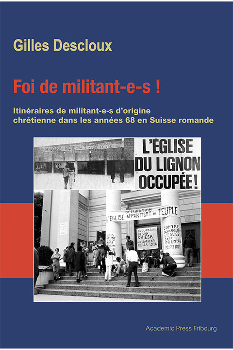 Foi de militant-e-s ! Itinéraires de militant-e-s d'origine chrétienne dans les années 68 en Suisse romande.